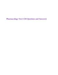 Pharmacology Test 4 {50 Questions and Answers}