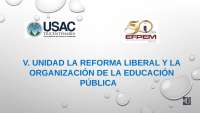 La Reforma Liberal y la Organización de la Educación Pública en Guatemala - Prof. Aguilar