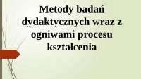Metody badań dydaktycznych wraz z ogniwami procesu kształcenia