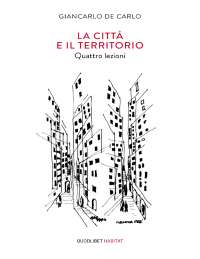 La città e il territorio: Quattro lezioni di Giancarlo De Carlo