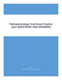Pathophysiology Final Exam Practice Quiz: Questions and Answers