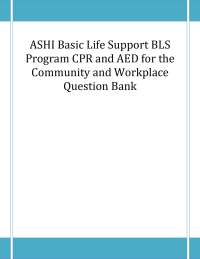 ASHI Basic Life Support BLS Program CPR and AED for the Community and Workplace Question B