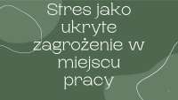 Stres jako ukryte zagrożenie w miejscu pracy