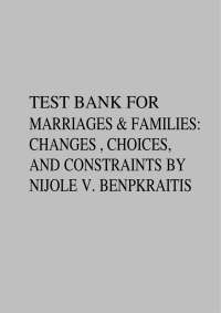 Test Bank for Marriages & Families: Changes, Choices, and Constraints by Nijole V. Benokra