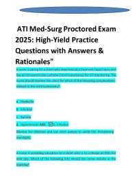 ATI Med-Surg Proctored Exam 2025: High-Yield Practice Questions with Answers & Rationales