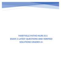 MARYVILLE PATHO NURS 611 EXAM 2 LATEST QUESTIONS AND VERIFIED SOLUTIONS GRADED A+