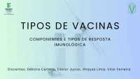 TIPOS DE VACINAS: COMPONENTES E TIPOS DE RESPOSTA IMUNOLÓGICA