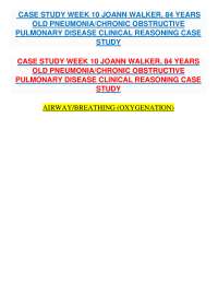 CASE STUDY WEEK 10 JOANN WALKER, 84 YEARS OLD PNEUMONIA/CHRONIC OBSTRUCTIVE PULMONARY