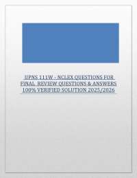 UPNS 111W - NCLEX QUESTIONS FOR FINAL REVIEW QUESTIONS & ANSWERS 100% VERIFIED SOLUTION 2