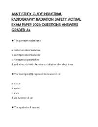 ASNT STUDY GUIDE INDUSTRIAL RADIOGRAPHY RADIATION SAFETY ACTUAL EXAM PAPER 2026 QUESTIONS