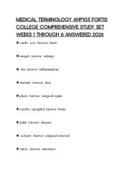 MEDICAL TERMINOLOGY AHP105 FORTIS COLLEGE COMPREHENSIVE STUDY SET WEEKS 1 THROUGH 6 ANSWER