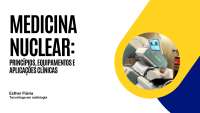 Medicina Nuclear, princípios, equipamentos e utilizações.