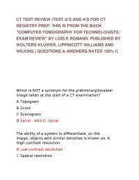 CT TEST REVIEW (TEST Q'S AND A'S FOR CT REGISTRY PREP. THIS IS FROM THE BOOK "COMPUTED T