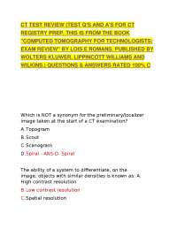 CT TEST REVIEW (TEST Q'S AND A'S FOR CT REGISTRY PREP. THIS IS FROM THE BOOK "COMPUTED T