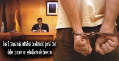Derecho Penal: los 9 casos más extraños que debes conocer Derecho Penal: los 9 casos más extraños que debes conocer