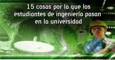 15 cosas por la que los estudiantes de ingeniería pasan en la universidad 15 cosas por la que los estudiantes de ingeniería pasan en la universidad
