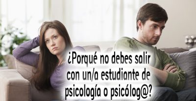 ¿Porqué NO debes salir con un/a estudiante de psicología o psicólog@? ¿Porqué NO debes salir con un/a estudiante de psicología o psicólog@?