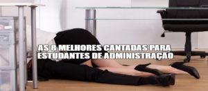 As 8 melhores cantadas para Administradores As 8 melhores cantadas para Administradores
