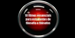 10 filmes essenciais para estudantes de filosofia e filósofos 10 filmes essenciais para estudantes de filosofia e filósofos