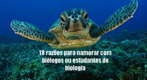 18 razões para namorar com biólogos ou estudantes de biologia 18 razões para namorar com biólogos ou estudantes de biologia