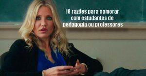 18 razões para namorar com estudantes de pedagogia ou professores 18 razões para namorar com estudantes de pedagogia ou professores
